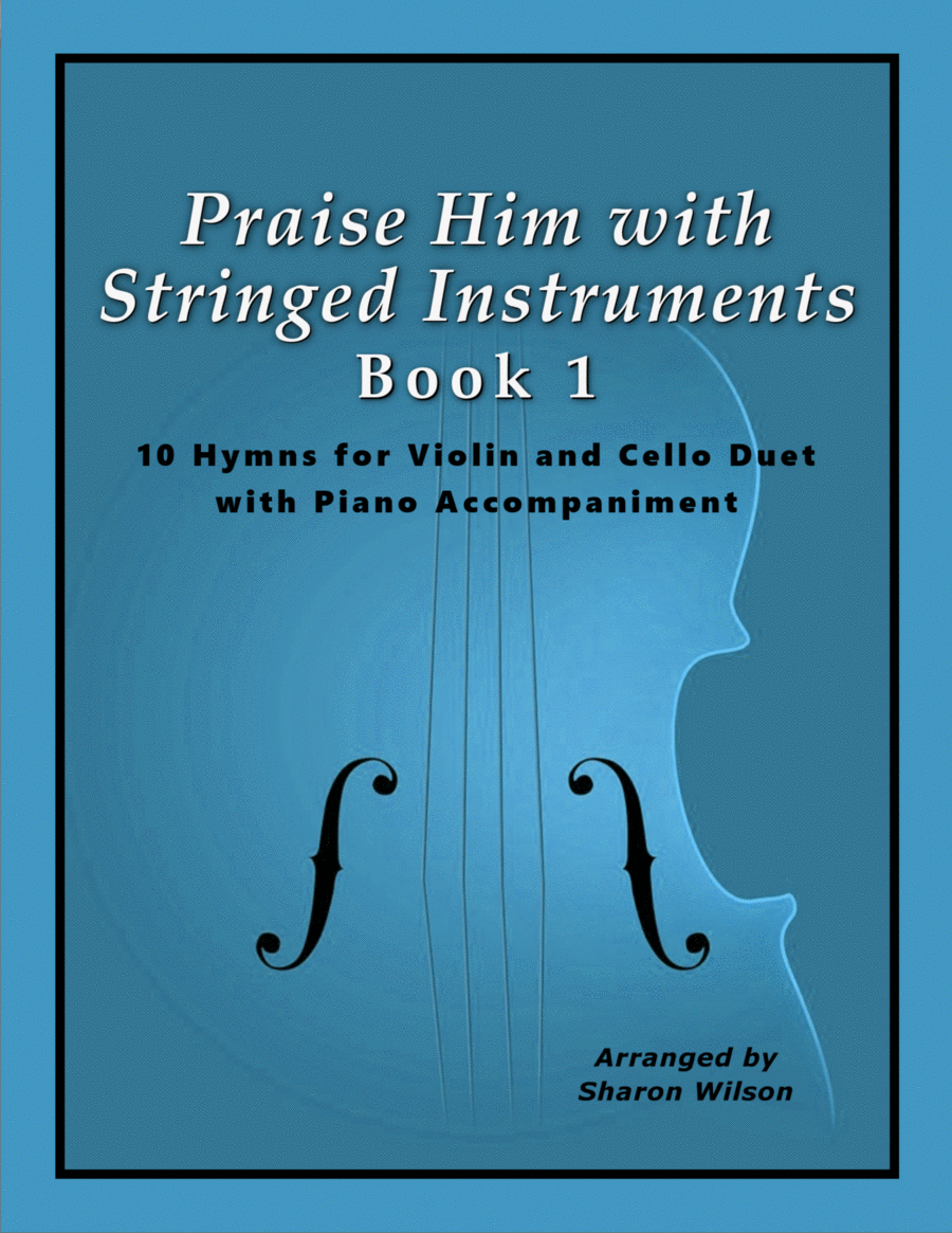 Praise Him with Stringed Instruments, Book 1 (Collection of 10 Hymns for Violin, Cello, and Piano) image number null
