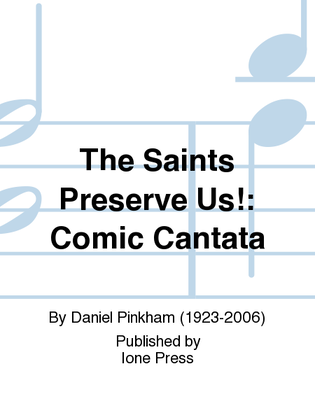 The Saints Preserve Us!: Comic Cantata