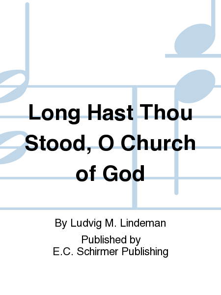Long Hast Thou Stood, O Church of God