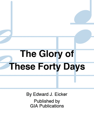 Book cover for The Glory of These Forty Days