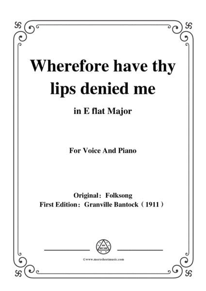 Bantock-Folksong,Wherefore have thy lips denied me(Modinha),in E flat Major,for Voice and Piano image number null