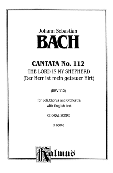 Cantata No. 112 -- The Lord Is My Shepherd (Der Herr ist mein getreuer Hirt)