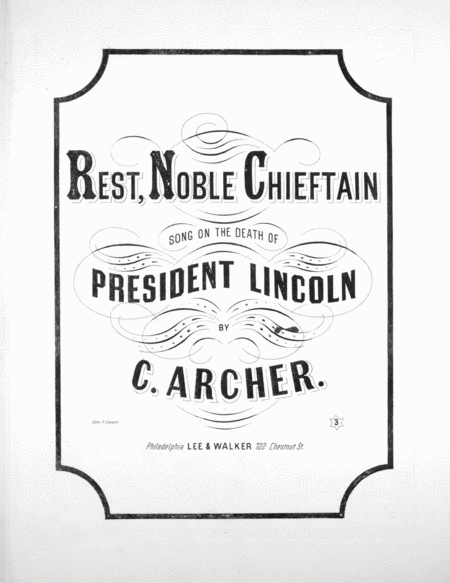 Rest, Noble Chieftain. Song on the Death of President Lincoln