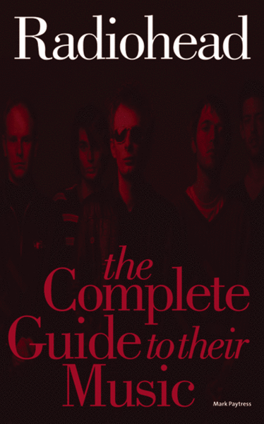 Radiohead: The Complete Guide To Their Music