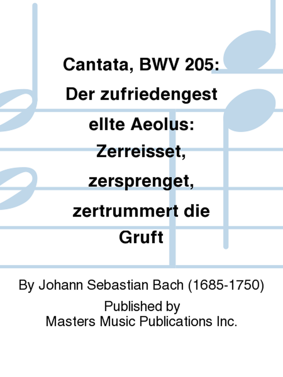 Cantata, BWV 205: Der zufriedengestellte Aeolus: Zerreisset, zersprenget, zertrummert die Gruft