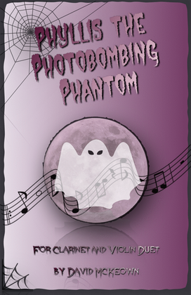 Phyllis the Photobombing Phantom, Halloween Duet for Clarinet and Violin