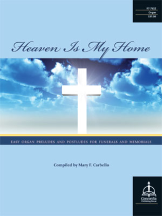 Book cover for Heaven Is My Home: Easy Organ Preludes and Postludes for Funerals and Memorials