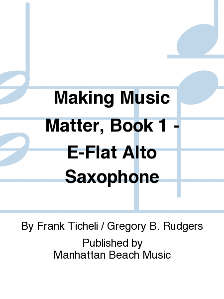 Making Music Matter, Book 1 - E-Flat Alto Saxophone