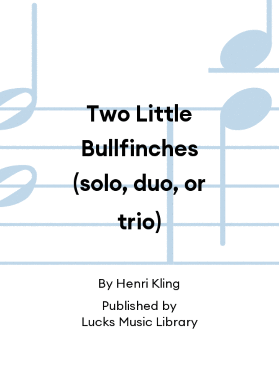 Two Little Bullfinches (solo, duo, or trio)