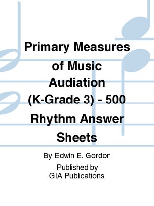 Primary Measures of Music Audiation - 500 Rhythm Answer Sheets