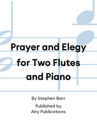 Prayer and Elegy for Two Flutes and Piano