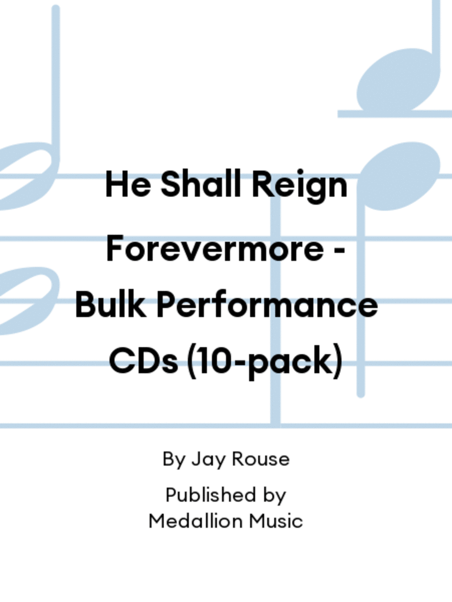 He Shall Reign Forevermore - Bulk Performance CDs (10-pack)