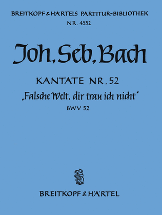 Cantata BWV 52 "Falsche Welt, dir trau ich nicht"