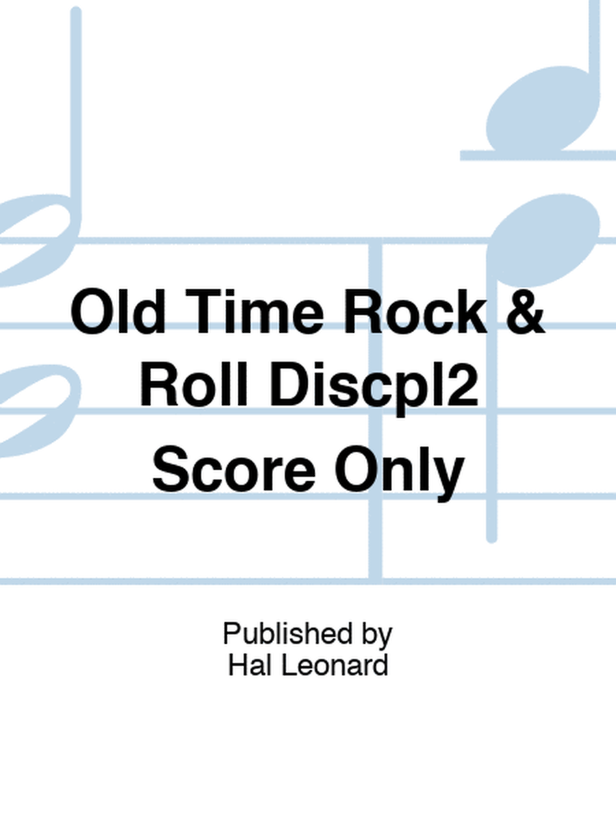 Old Time Rock & Roll Discpl2 Score Only