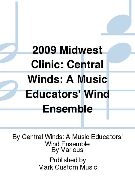 2009 Midwest Clinic: Central Winds: A Music Educators' Wind Ensemble