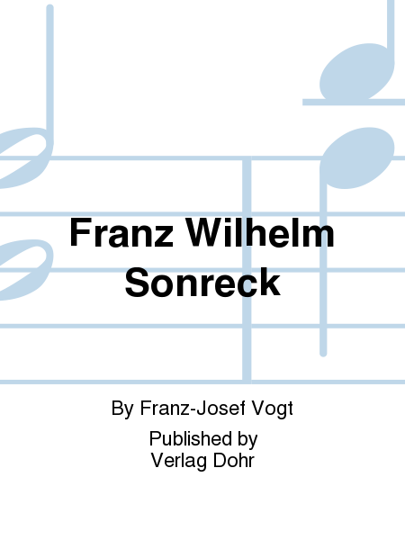 Franz Wilhelm Sonreck (1822-1900) -Untersuchungen zum Leben und Schaffen eines rheinischen Orgelbauers-