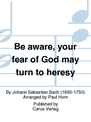 Book cover for Be aware, your fear of God may turn to heresy (Siehe zu, dass deine Gottesfurcht nicht Heuchelei sei)
