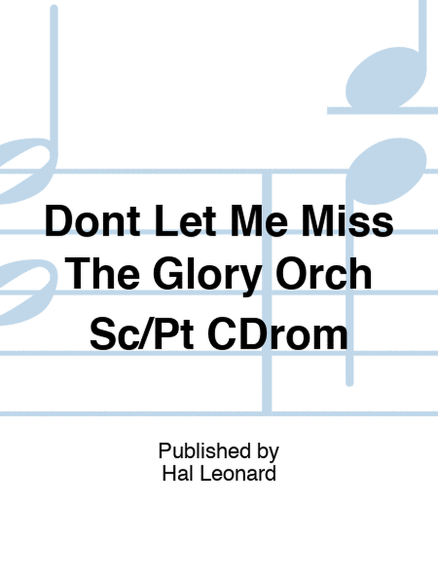 Dont Let Me Miss The Glory Orch Sc/Pt CDrom