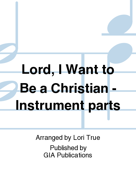 Lord, I Want to Be a Christian - Instrument edition