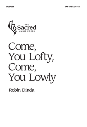 Come, You Lofty, Come, You Lowly