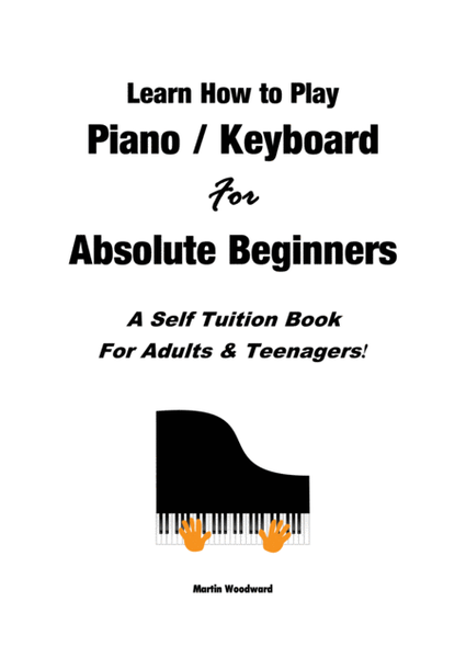 Learn How to Play Piano / Keyboard For Absolute Beginners: A Self Tuition Book For Adults and Teenag image number null