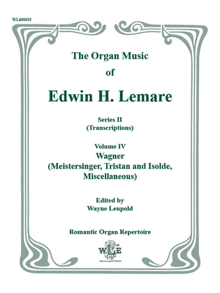 The Organ Music of Edwin H. Lemare, Series II (Transcriptions): Volume 4 - Wagner (Die Meistersinger, Tristan und Isolde, Misc.)