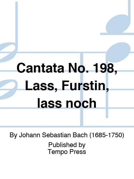 Cantata No. 198, Lass, Furstin, lass noch