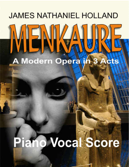 Menkaure, An American, 21st Century Opera in 3 Acts, Piano Vocal Score image number null