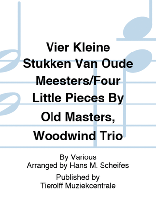 Book cover for Vier Kleine Stukken Van Oude Meesters/Four Little Pieces By Old Masters, Woodwind Trio