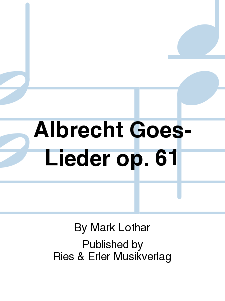 Albrecht Goes-Lieder Op. 61