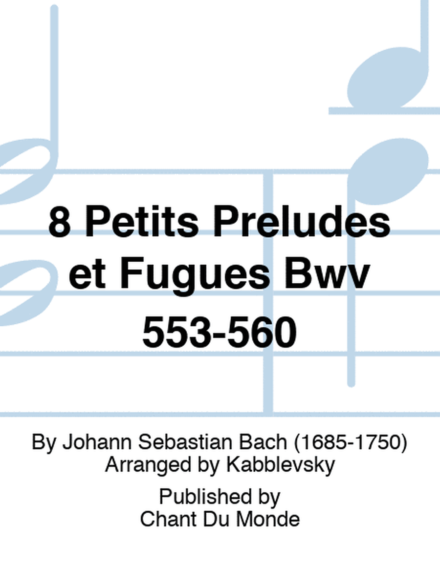 8 Petits Preludes et Fugues Bwv 553-560