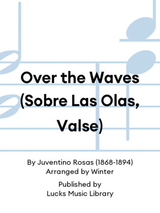 Over the Waves (Sobre Las Olas, Valse)