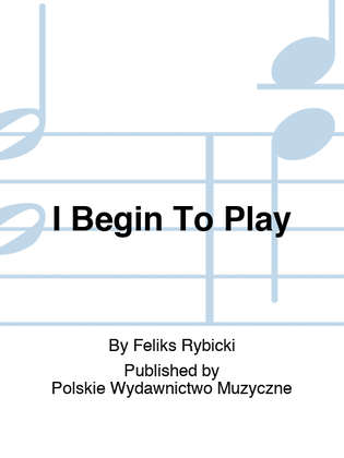 Book cover for I Begin To Play