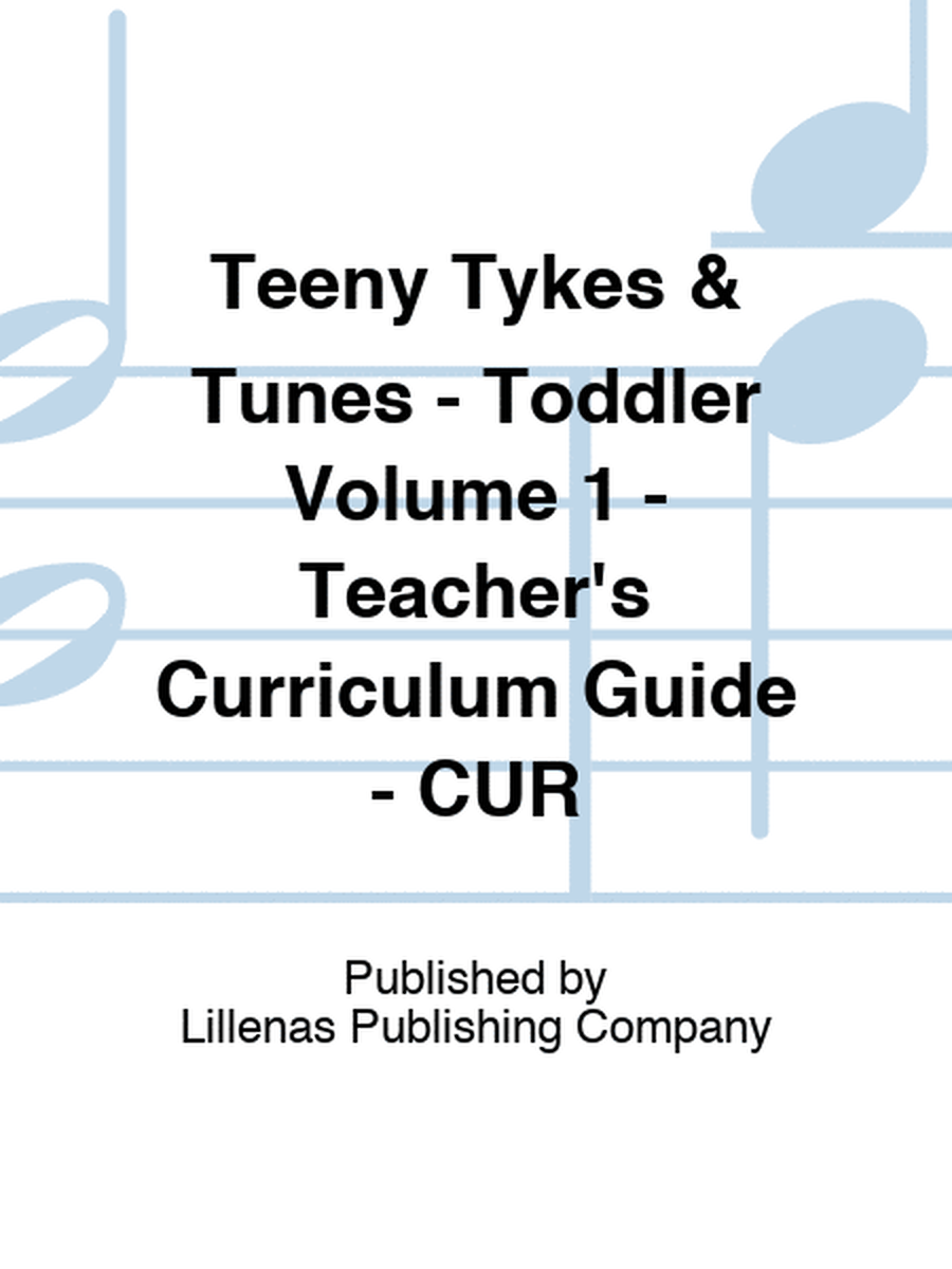 Teeny Tykes & Tunes - Toddler Volume 1 - Teacher's Curriculum Guide - CUR