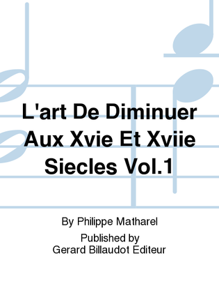 L'Art De Diminuer Aux Xvie Et Xviie Siecles Vol. 1