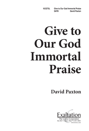 Give to Our God Immortal Praise