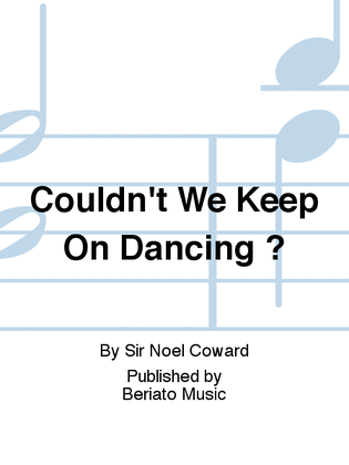 Couldn't We Keep On Dancing ?