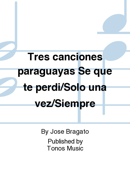 Tres canciones paraguayas Se que te perdi/Solo una vez/Siempre