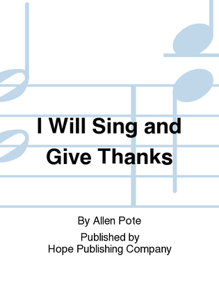 I Will Sing and Give Thanks