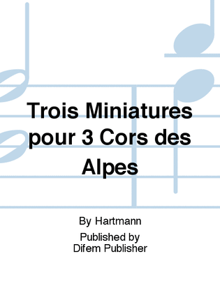 Trois Miniatures pour 3 Cors des Alpes