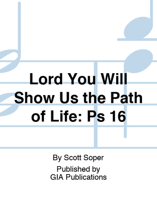 Lord You Will Show Us the Path of Life: Psalm 16