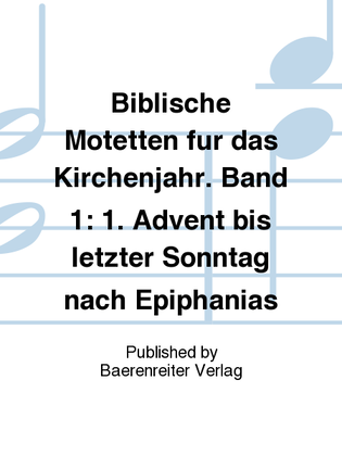 Biblical Motets for the Church Year. Volume 1: 1st Advent until the last Sunday after Epiphany