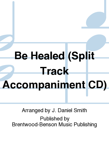 Be Healed (Split Track Accompaniment CD)