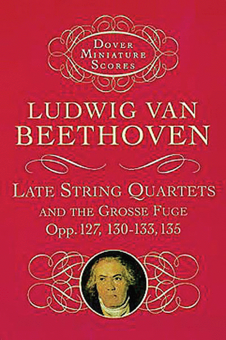Late String Quartets and the Grosse Fuge, Opp. 127, 130-133, 135