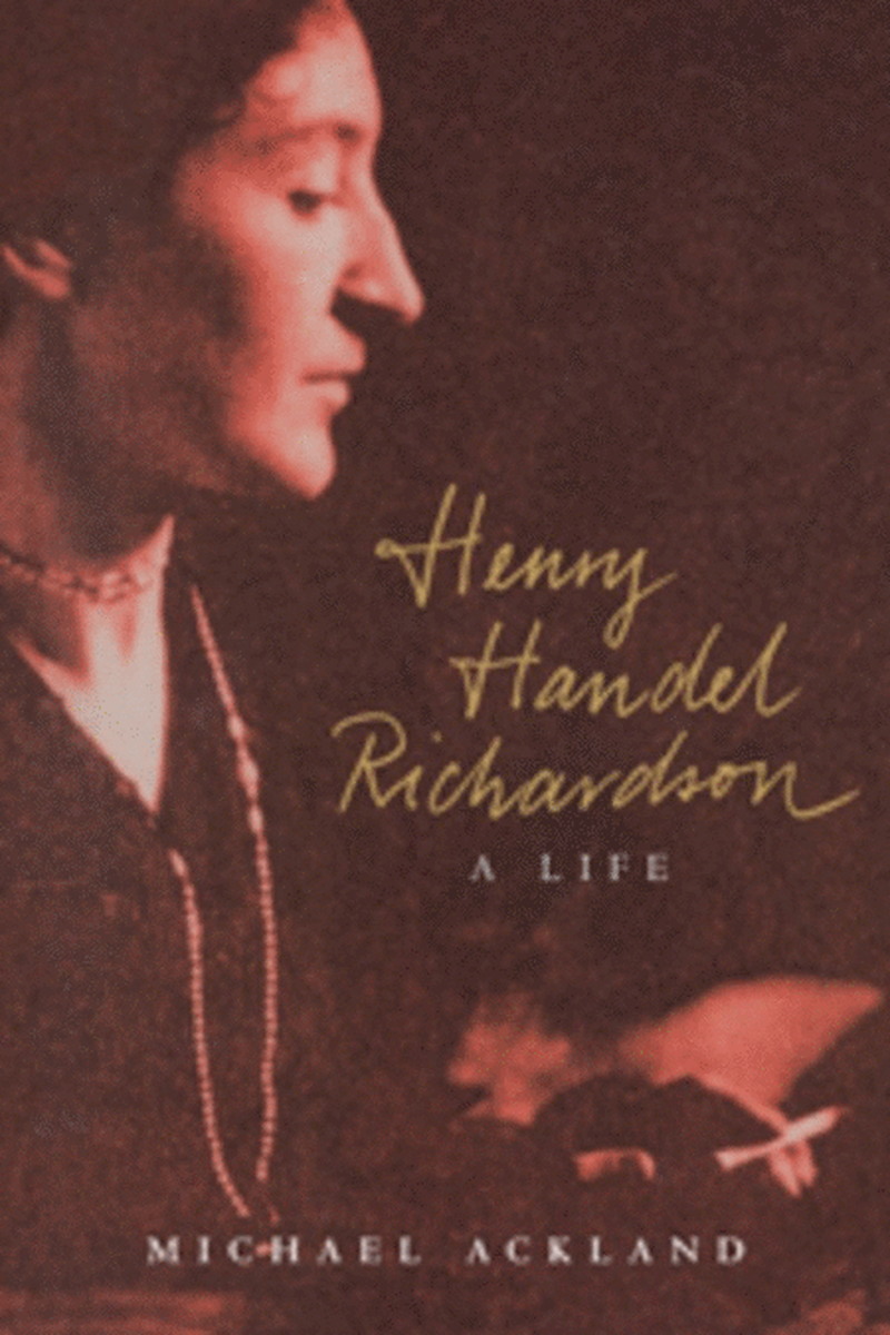 Henry Handel Richardson A Life