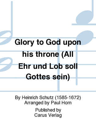 Glory to God upon his throne (All Ehr und Lob soll Gottes sein)