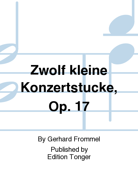 Zwolf kleine Konzertstucke, Op. 17