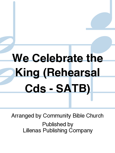 We Celebrate the King (Rehearsal Cds - SATB)