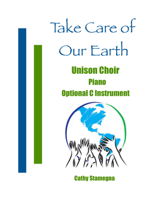 Book cover for Take Care of Our Earth (Unison Choir, Piano, Optional C Instrument)