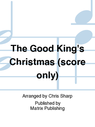 The Good King's Christmas (score only)